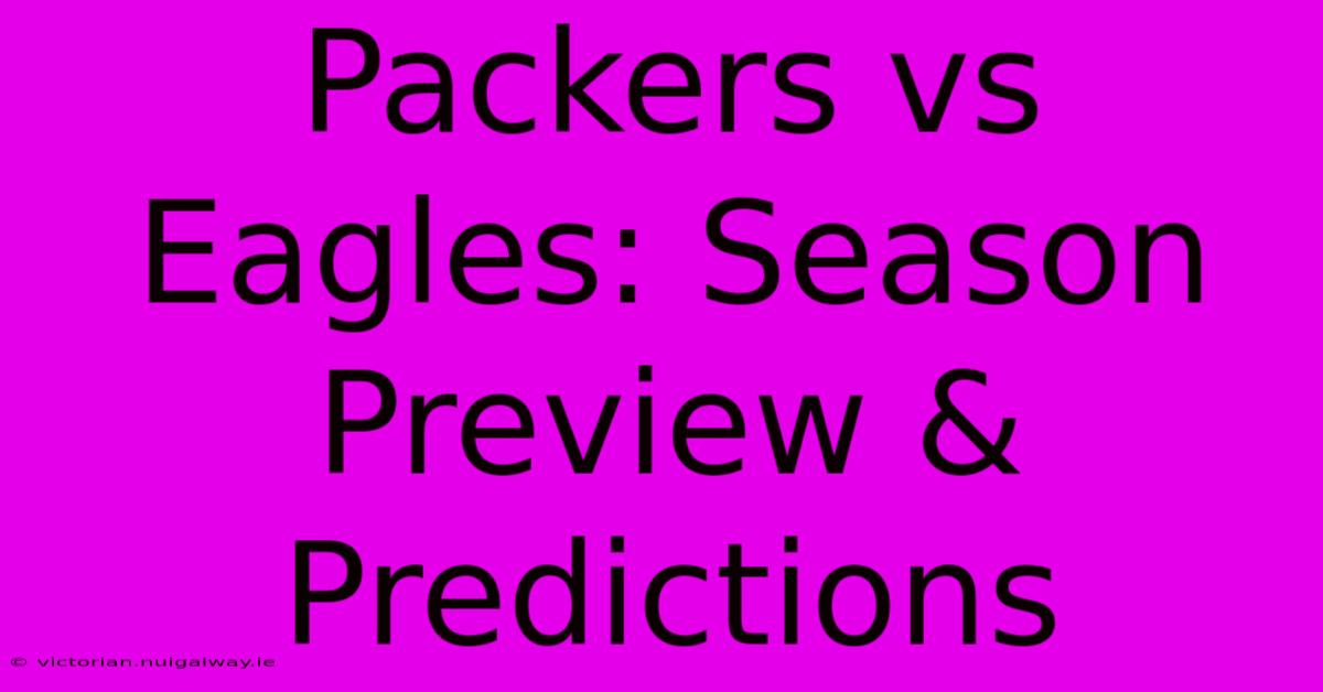 Packers Vs Eagles: Season Preview & Predictions