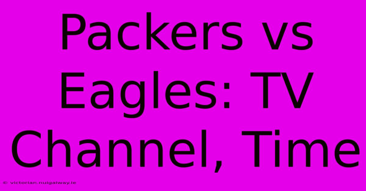 Packers Vs Eagles: TV Channel, Time