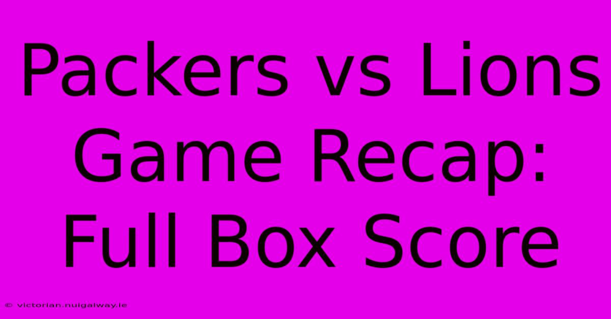 Packers Vs Lions Game Recap: Full Box Score