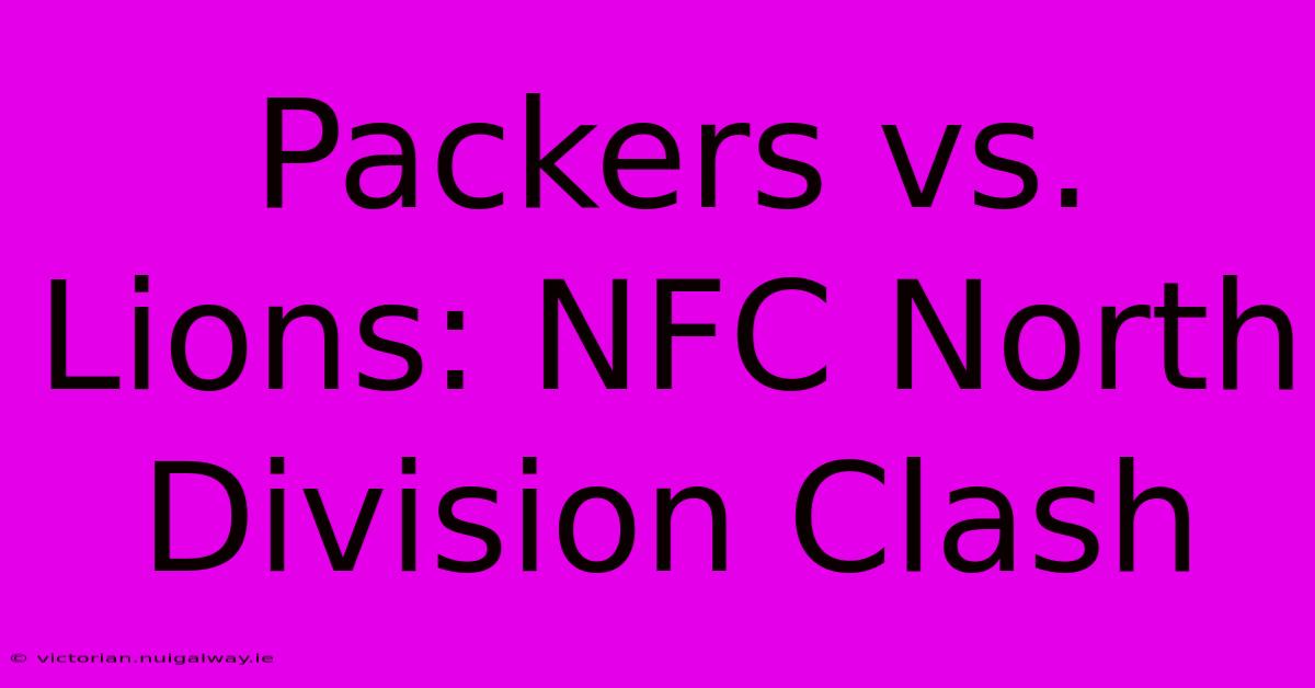 Packers Vs. Lions: NFC North Division Clash