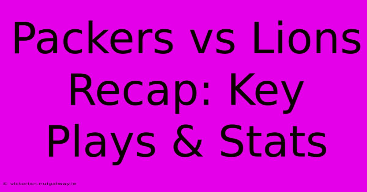 Packers Vs Lions Recap: Key Plays & Stats