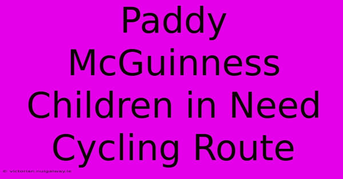 Paddy McGuinness Children In Need Cycling Route