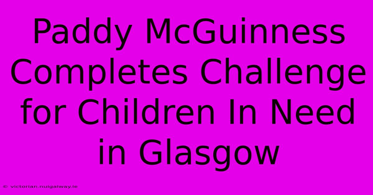 Paddy McGuinness Completes Challenge For Children In Need In Glasgow