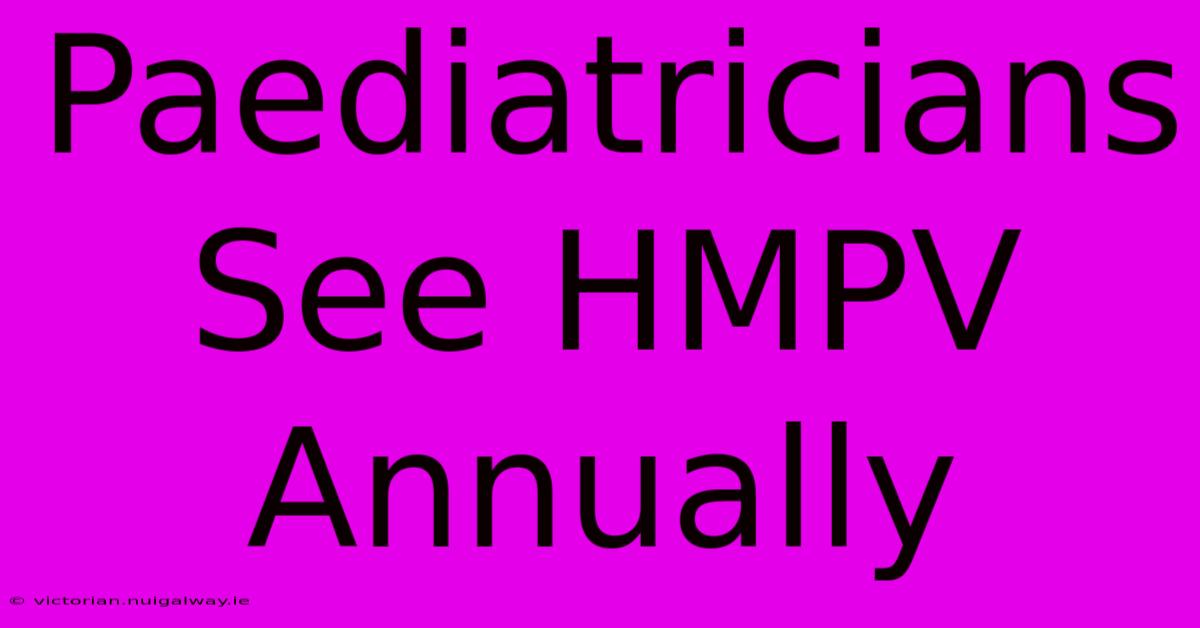 Paediatricians See HMPV Annually