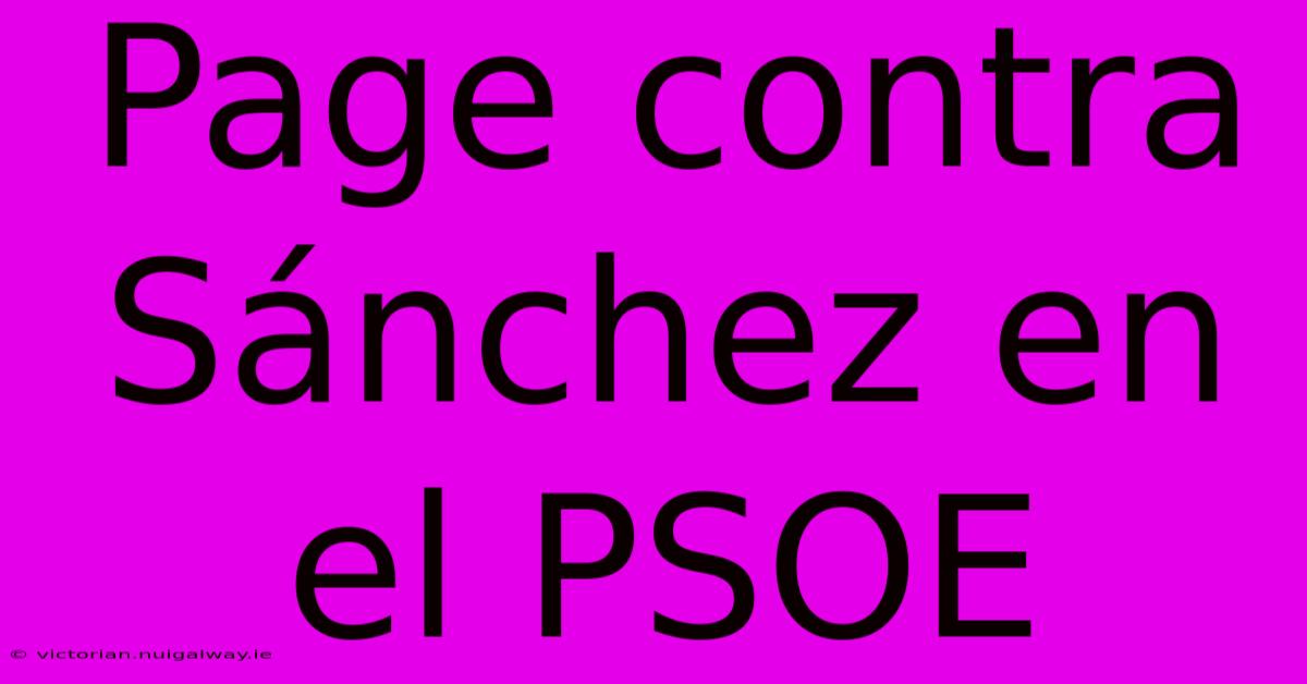 Page Contra Sánchez En El PSOE