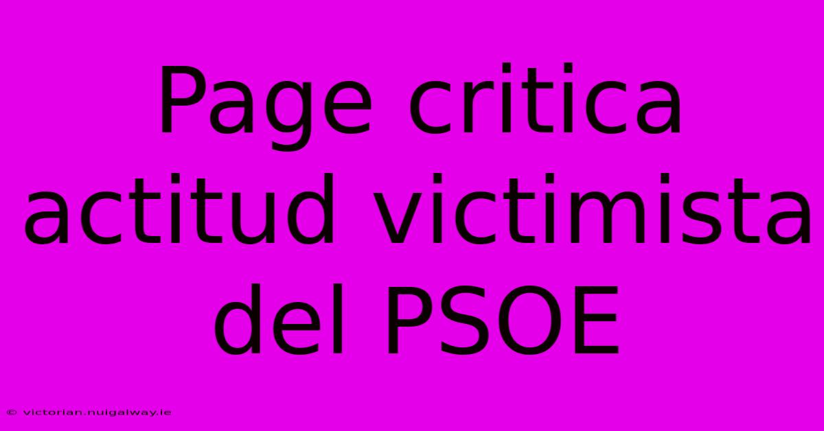 Page Critica Actitud Victimista Del PSOE