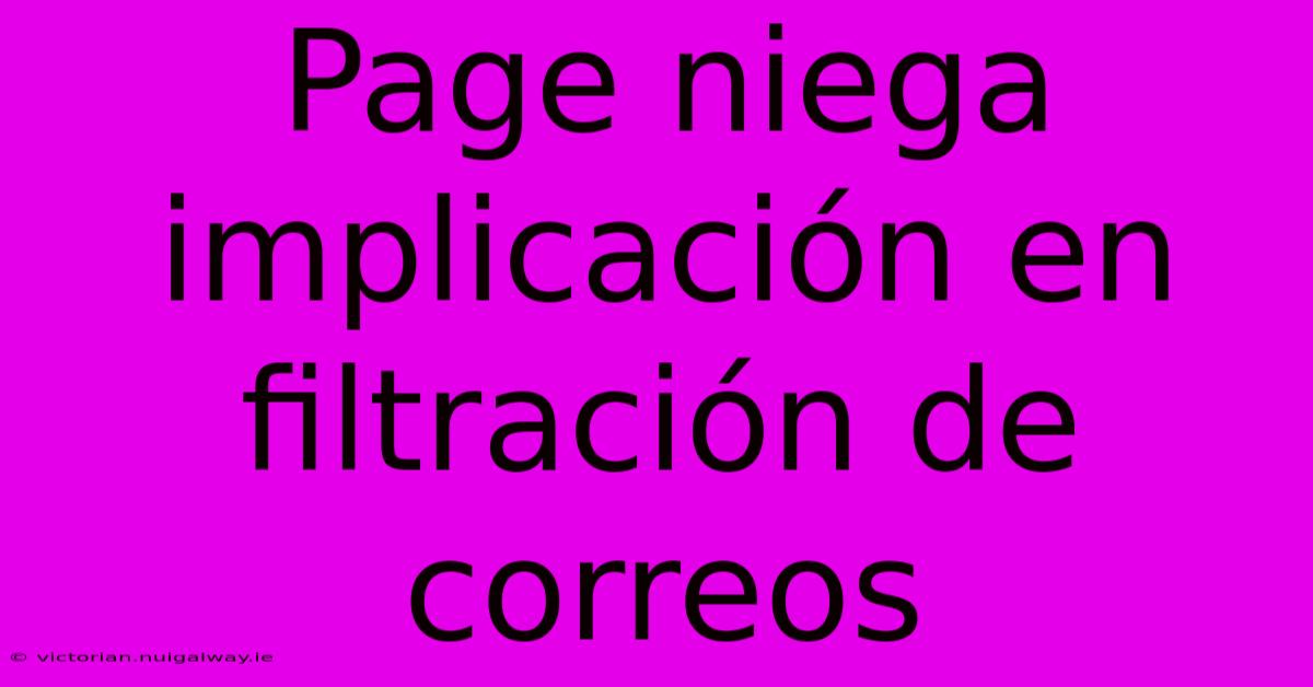 Page Niega Implicación En Filtración De Correos