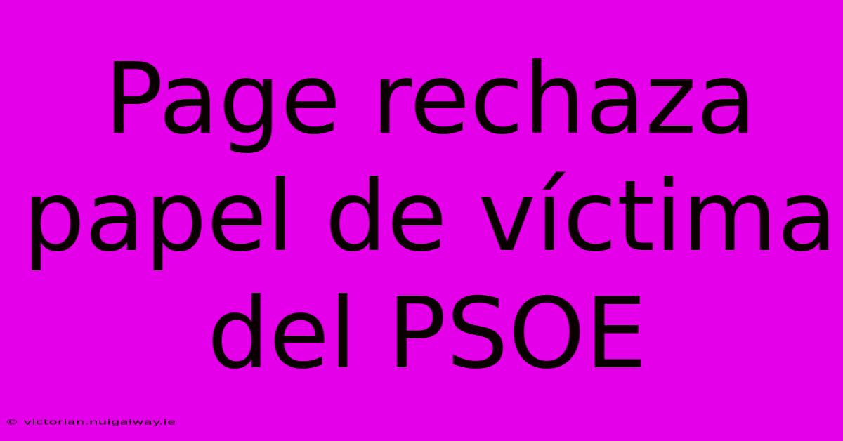 Page Rechaza Papel De Víctima Del PSOE