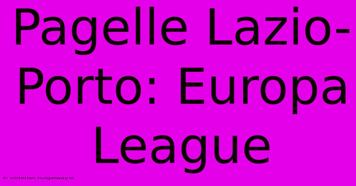 Pagelle Lazio-Porto: Europa League