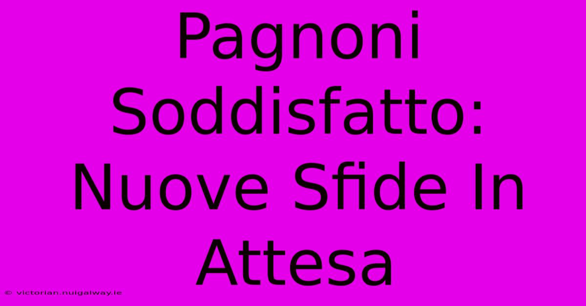 Pagnoni Soddisfatto: Nuove Sfide In Attesa