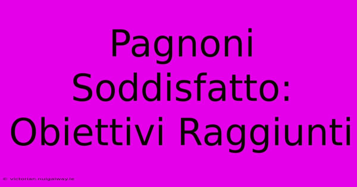 Pagnoni Soddisfatto: Obiettivi Raggiunti