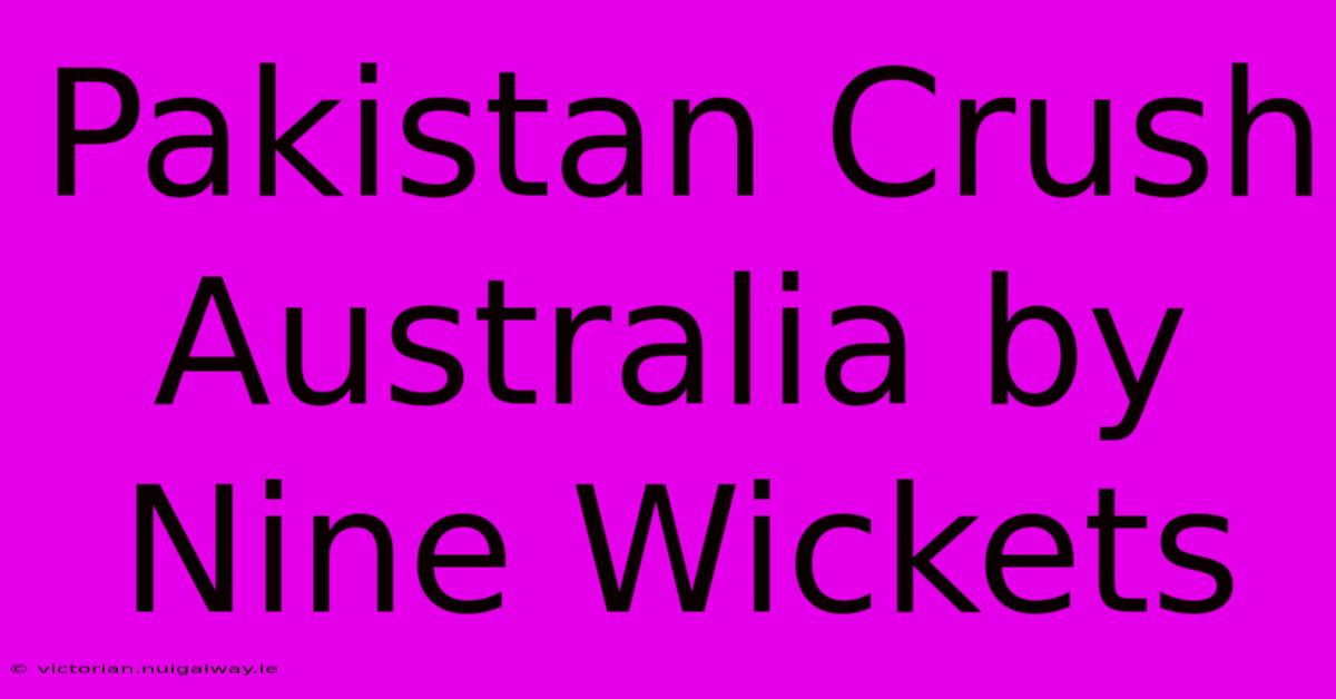 Pakistan Crush Australia By Nine Wickets