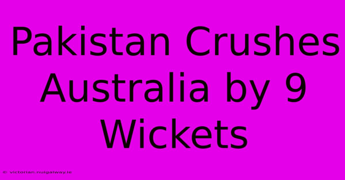 Pakistan Crushes Australia By 9 Wickets