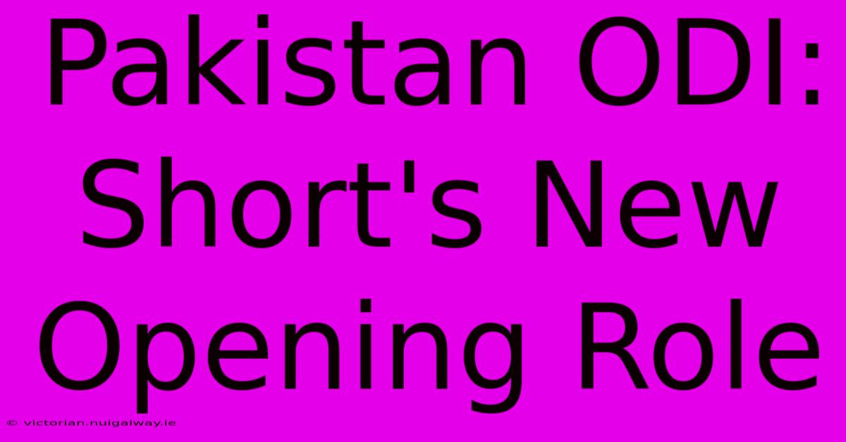 Pakistan ODI: Short's New Opening Role