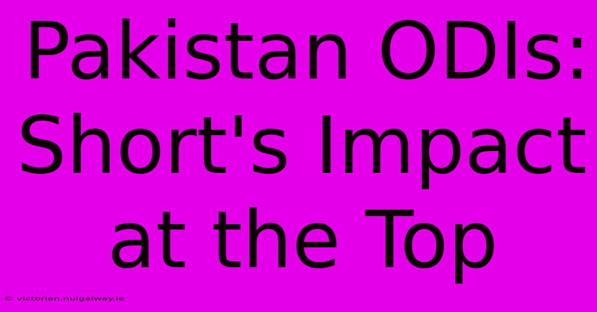 Pakistan ODIs: Short's Impact At The Top