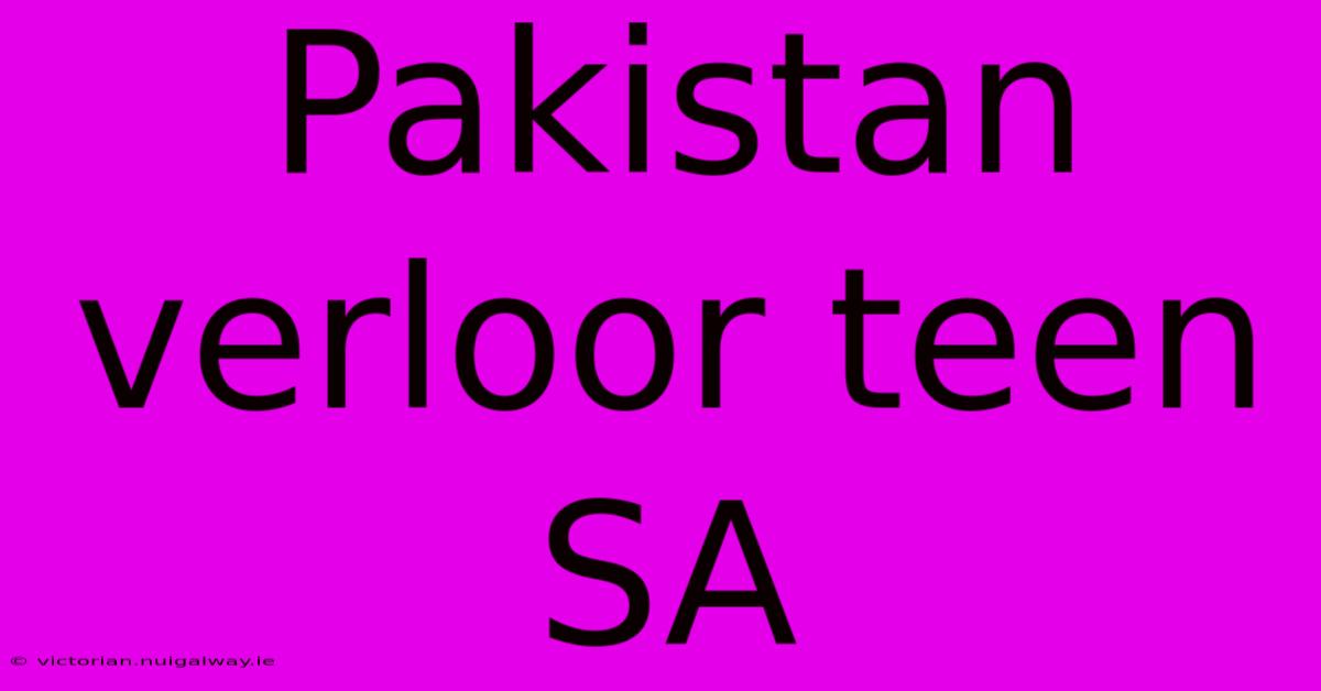 Pakistan Verloor Teen SA