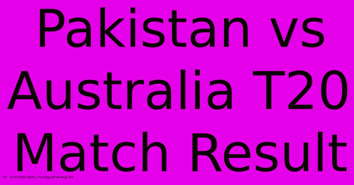 Pakistan Vs Australia T20 Match Result