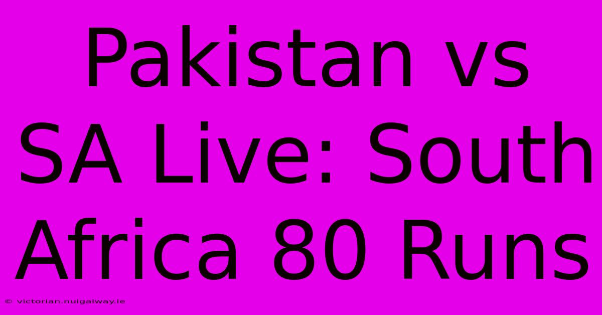 Pakistan Vs SA Live: South Africa 80 Runs