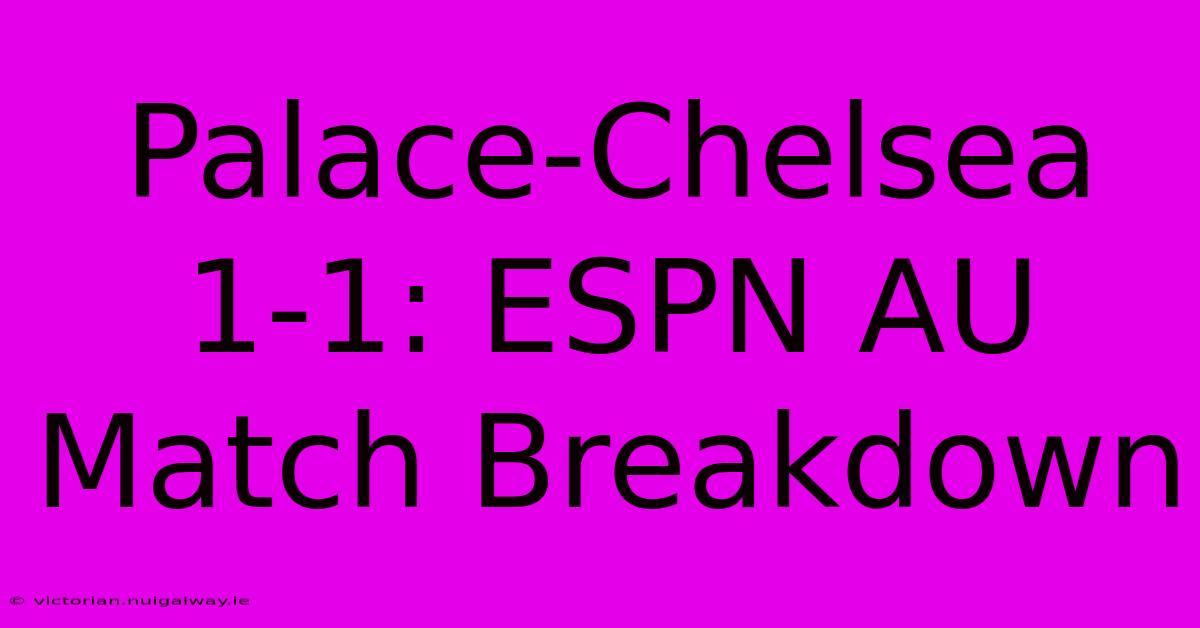 Palace-Chelsea 1-1: ESPN AU Match Breakdown