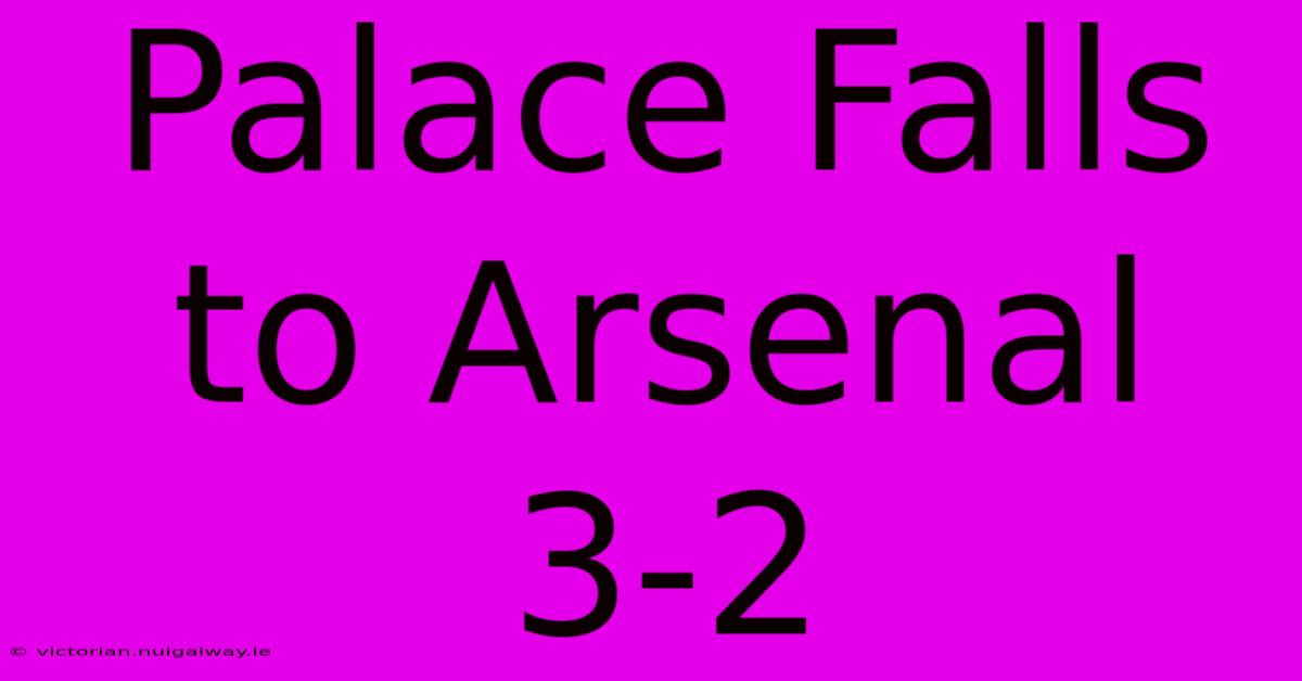 Palace Falls To Arsenal 3-2