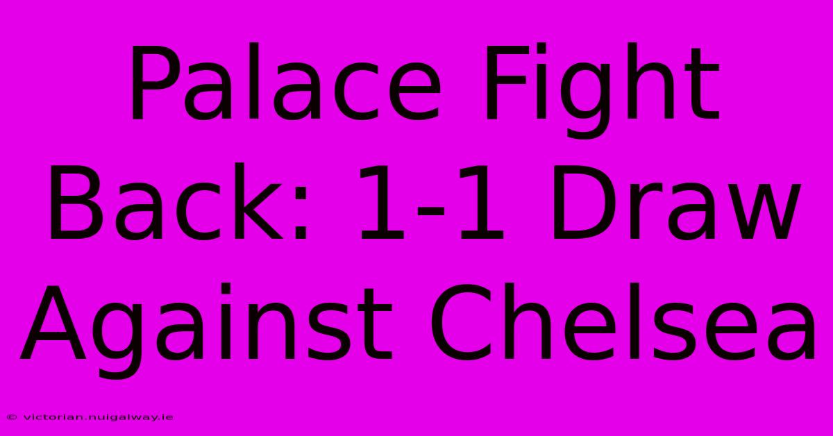 Palace Fight Back: 1-1 Draw Against Chelsea