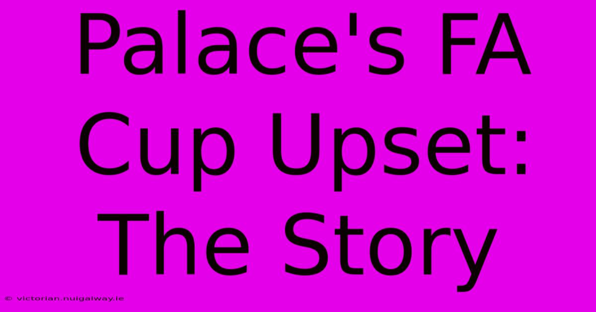 Palace's FA Cup Upset: The Story