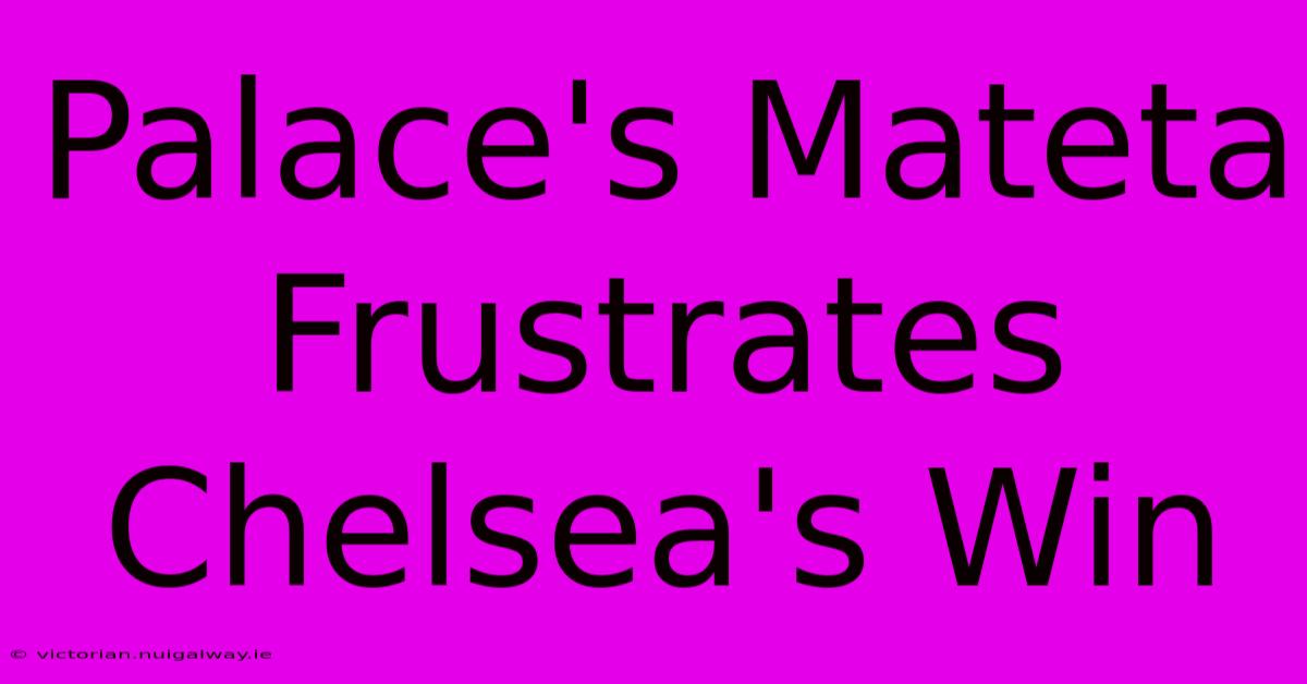 Palace's Mateta Frustrates Chelsea's Win