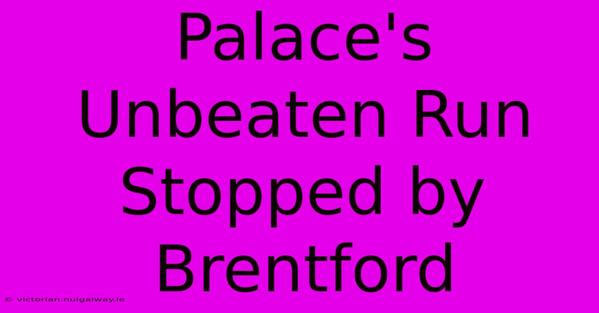 Palace's Unbeaten Run Stopped By Brentford