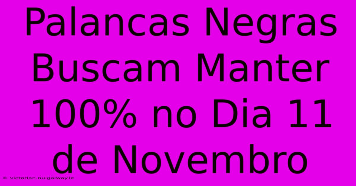 Palancas Negras Buscam Manter 100% No Dia 11 De Novembro