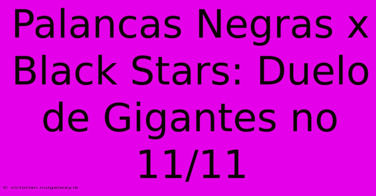 Palancas Negras X Black Stars: Duelo De Gigantes No 11/11