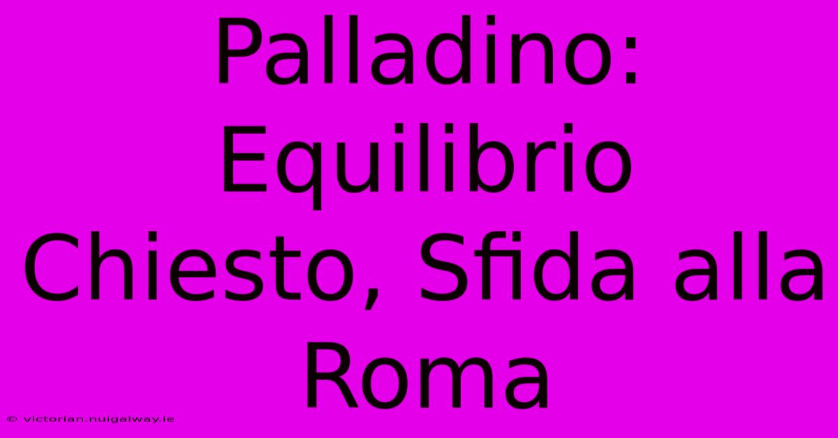 Palladino: Equilibrio Chiesto, Sfida Alla Roma