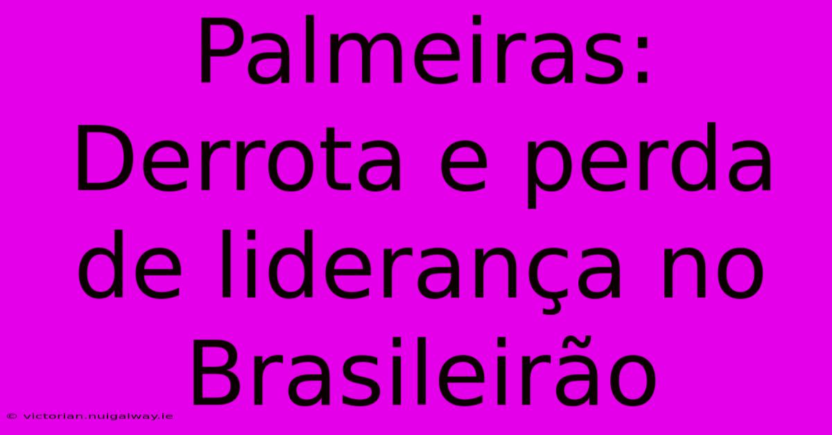 Palmeiras: Derrota E Perda De Liderança No Brasileirão