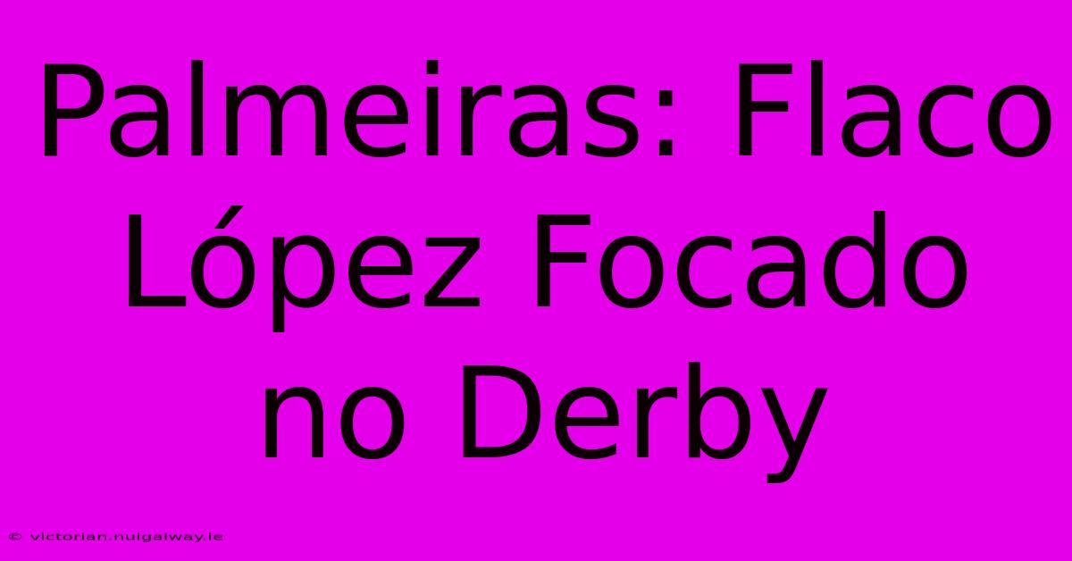 Palmeiras: Flaco López Focado No Derby