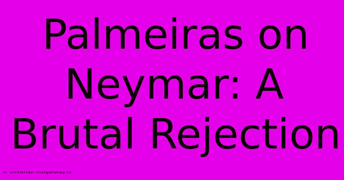 Palmeiras On Neymar: A Brutal Rejection