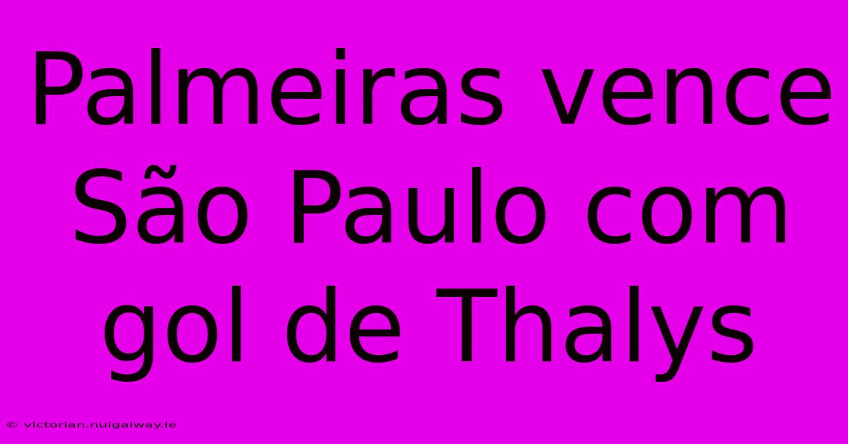 Palmeiras Vence São Paulo Com Gol De Thalys