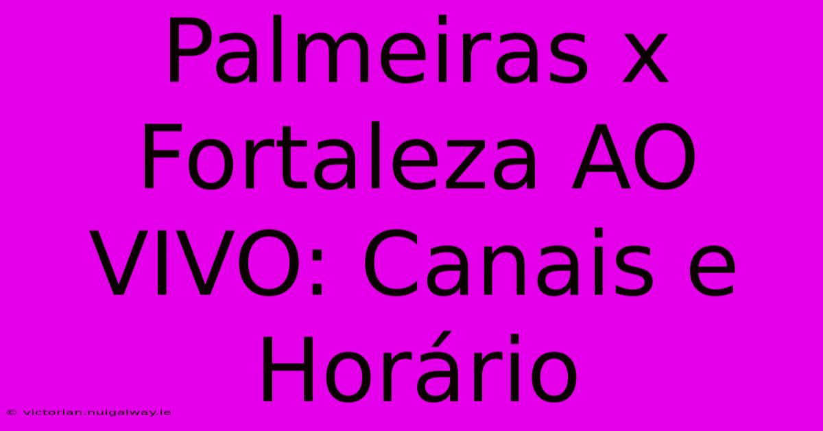 Palmeiras X Fortaleza AO VIVO: Canais E Horário 