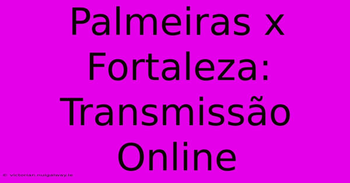 Palmeiras X Fortaleza: Transmissão Online