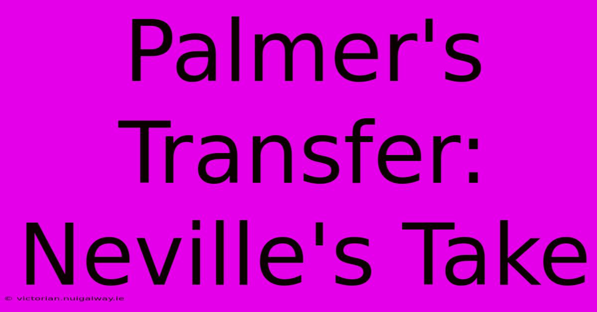 Palmer's Transfer: Neville's Take