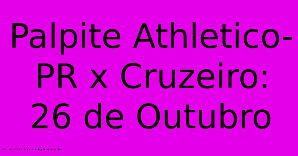 Palpite Athletico-PR X Cruzeiro: 26 De Outubro 