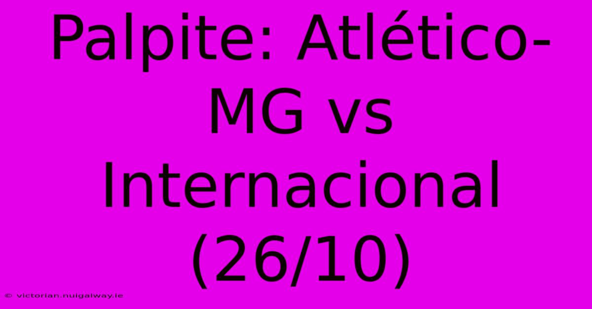 Palpite: Atlético-MG Vs Internacional (26/10)