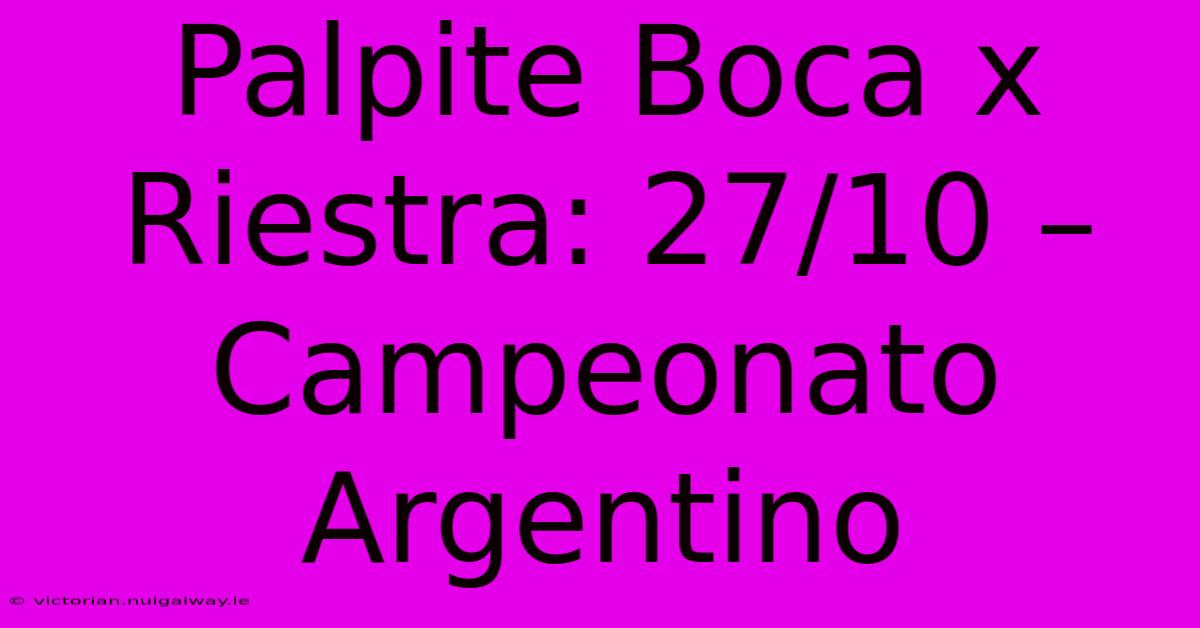 Palpite Boca X Riestra: 27/10 – Campeonato Argentino