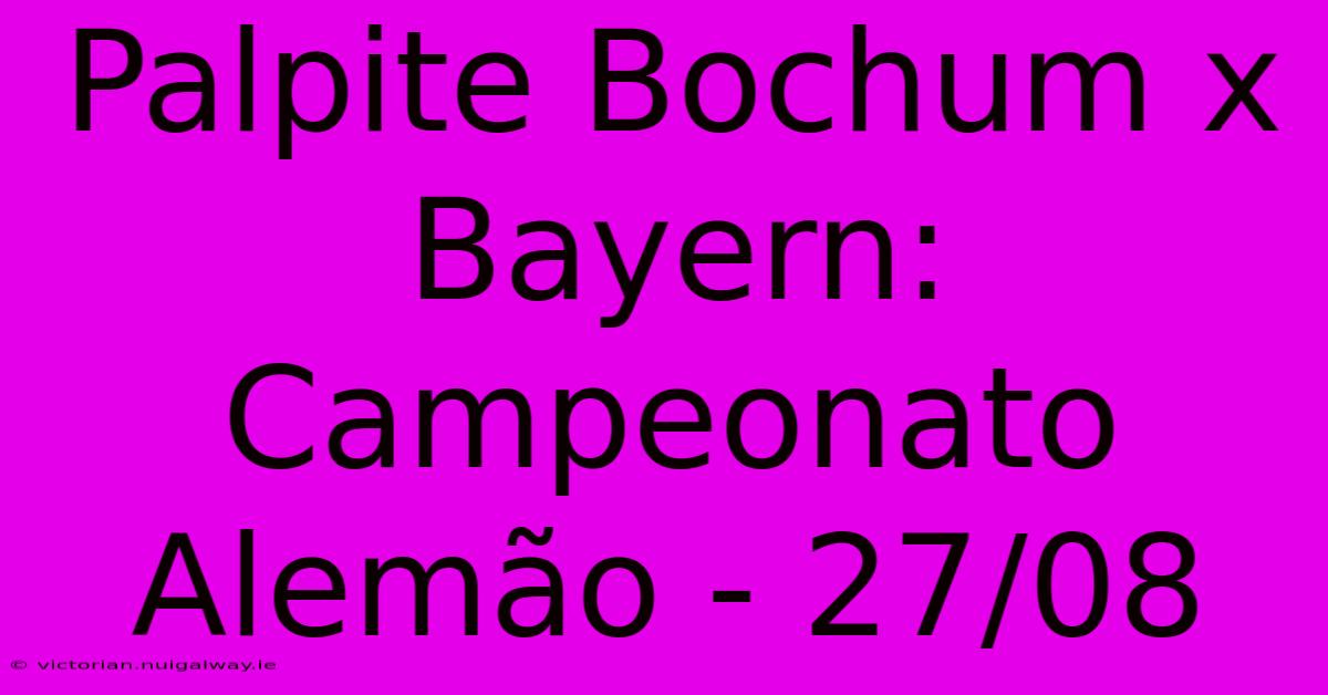 Palpite Bochum X Bayern: Campeonato Alemão - 27/08