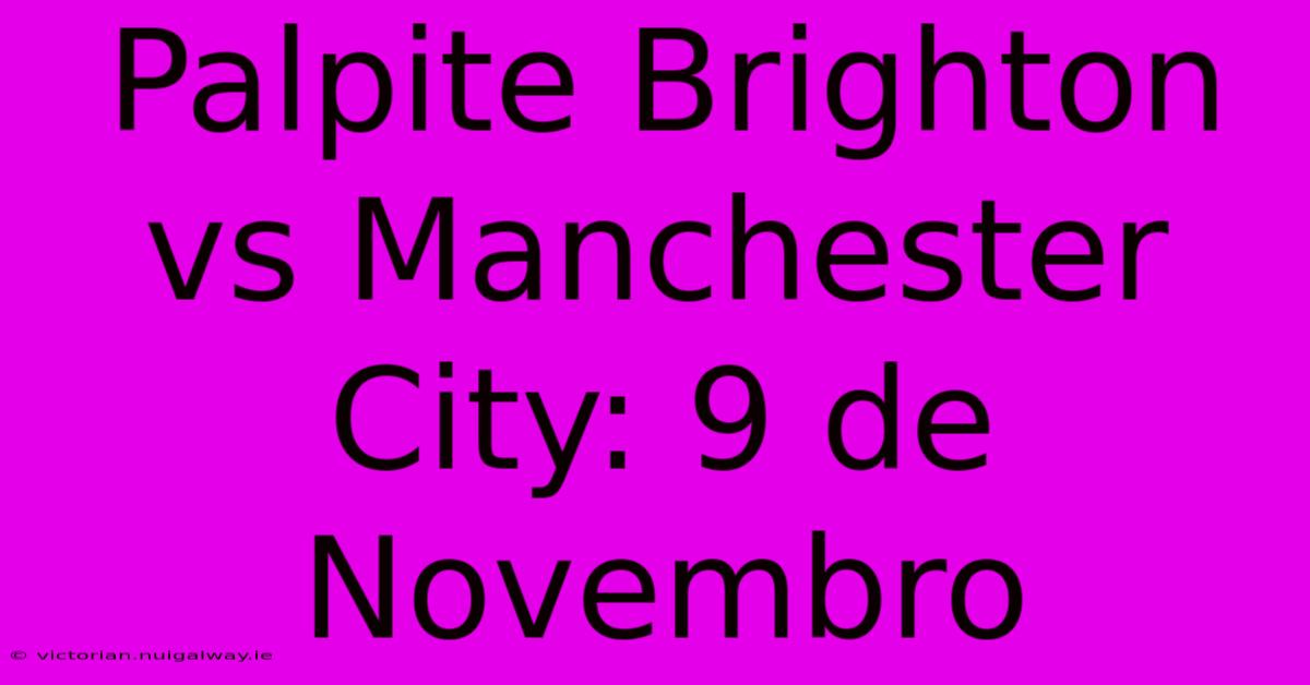 Palpite Brighton Vs Manchester City: 9 De Novembro