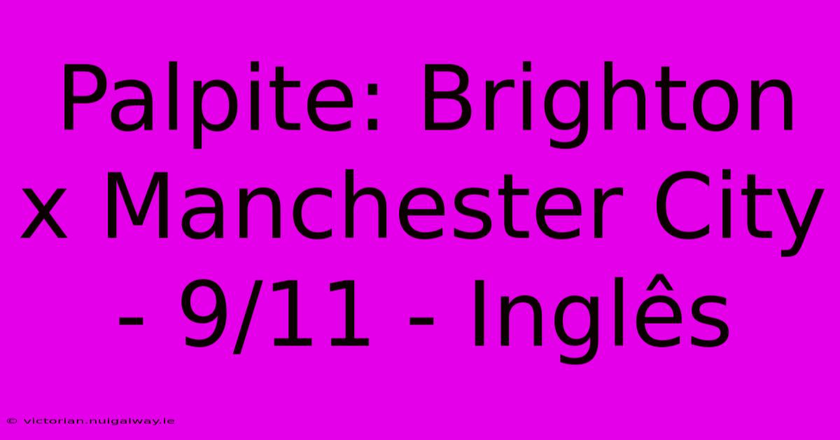 Palpite: Brighton X Manchester City - 9/11 - Inglês 