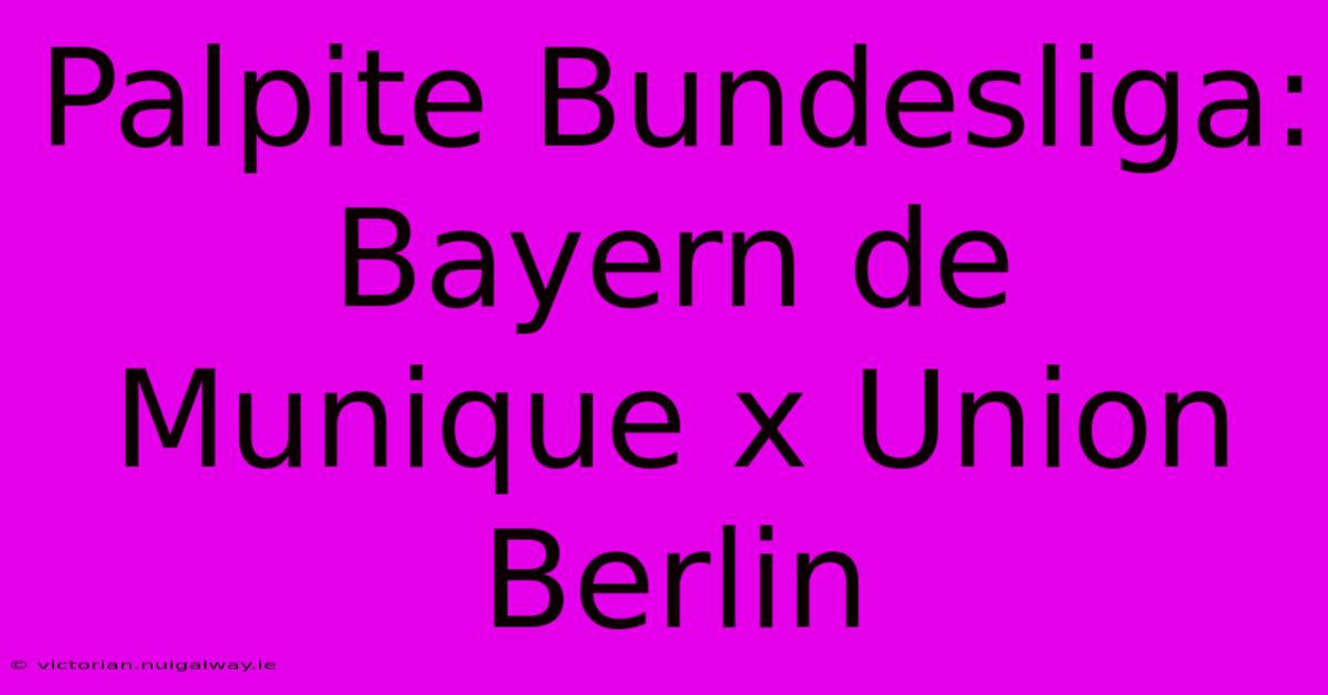 Palpite Bundesliga: Bayern De Munique X Union Berlin 