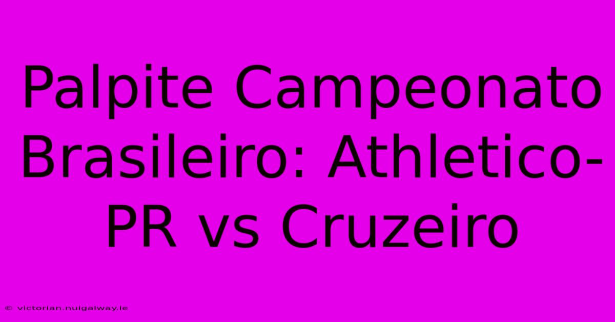 Palpite Campeonato Brasileiro: Athletico-PR Vs Cruzeiro