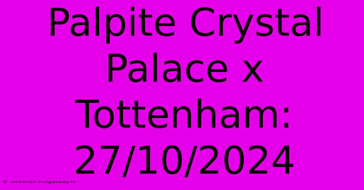 Palpite Crystal Palace X Tottenham: 27/10/2024