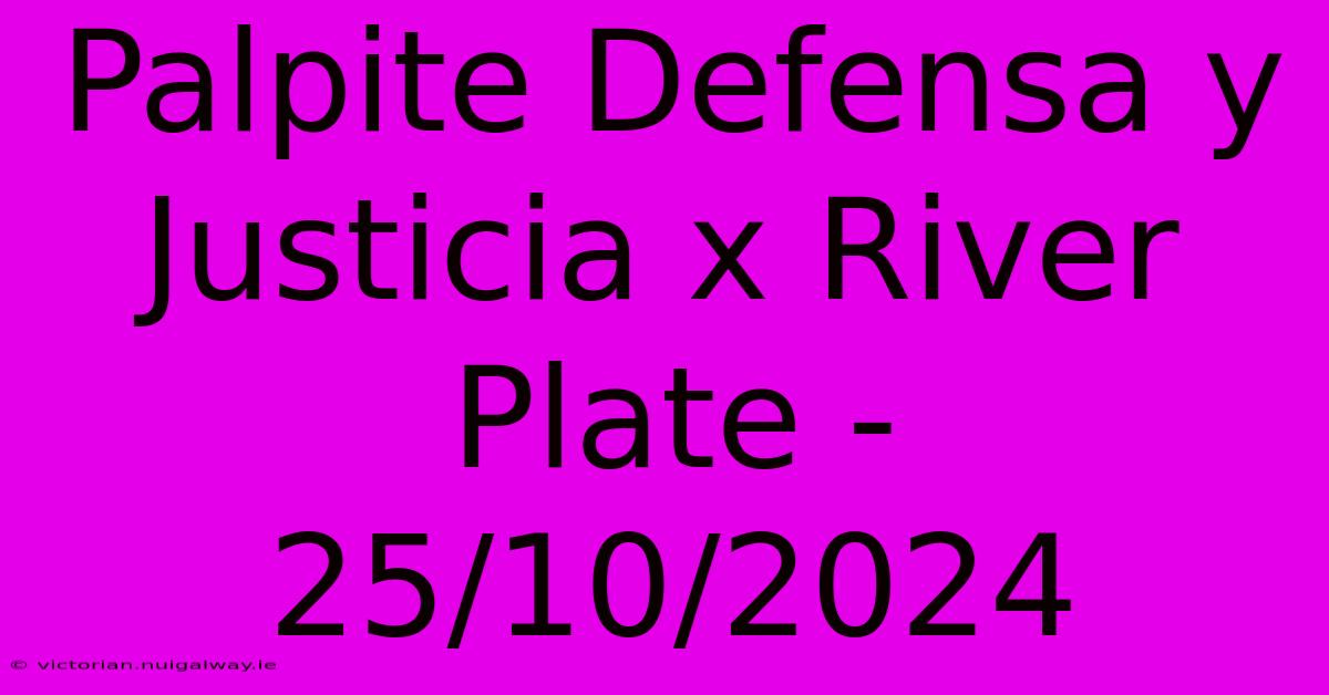 Palpite Defensa Y Justicia X River Plate - 25/10/2024