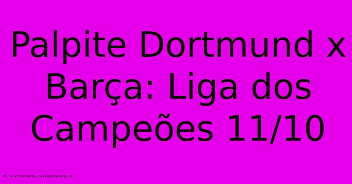 Palpite Dortmund X Barça: Liga Dos Campeões 11/10