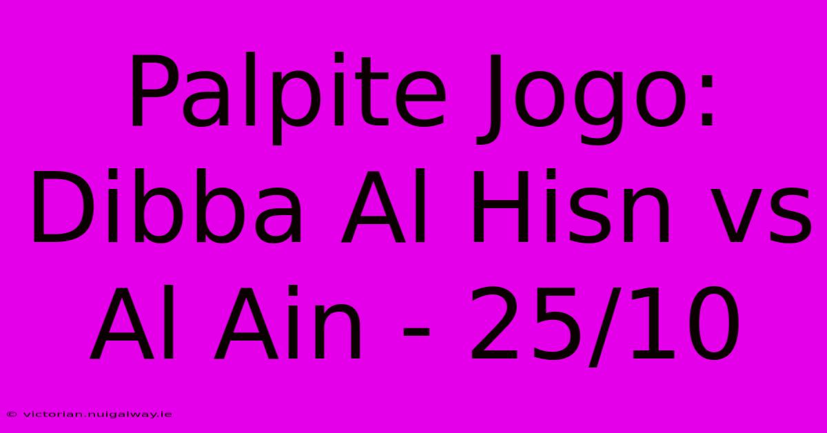 Palpite Jogo: Dibba Al Hisn Vs Al Ain - 25/10 